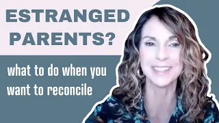 Estranged Parents? What To Do When You Want To Reconcile (Five Keys)