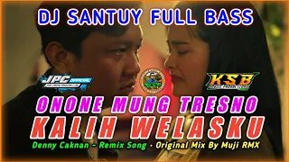 DJ SANTUY 💃🏼Full Bass - ANANE MUNG TRESNO KALIH WELASKU - Denny Caknan
