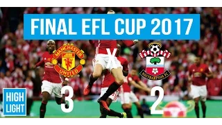 Final EFL Cup - Highlight Manchester United 3 vs 2 Southampton 26/02/2017 HD