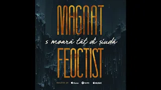 Magnat & Feoctist - S moară tăț di șiudă [ Oficial Audio 2020 ]
