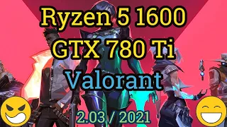 Ryzen 5 1600 AF + GeForce GTX 780 Ti = VALORANT