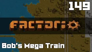 Let's Play Factorio Bob's Mega Train Part 149