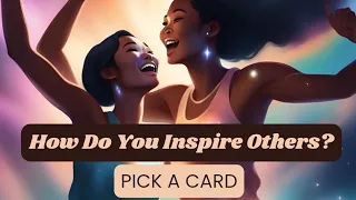 How You Inspire Others✨️ | Pick A Card