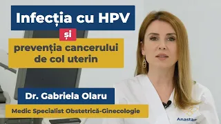 Infecția cu HPV și prevenția cancerului de col uterin | Dr. Gabriela Olaru