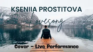 Kseniia Prostitova | Lovesong (Cover) - Live Performance