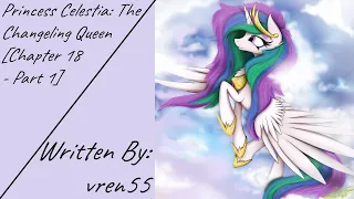 Princess Celestia: The Changeling Queen [Chapter 18 - Part 1] (Fanfic Reading - Drama/Action MLP)