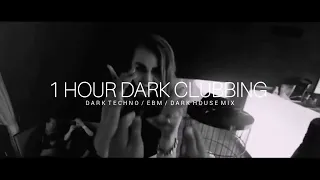 1 HOUR DARK CLUBBING | Dark Techno / EBM /Dark House Mix