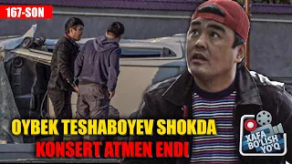 Xafa bo'lish yo'q 167-son // Konsert oldi yomoni bo'ldi. MAXIMUM a'zosi Oybek Teshaboyev shokda.