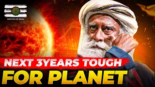 Sadhguru - Be Prepared Or You Will Be Crushed | Charged Up Time For Planet | Solar Flares