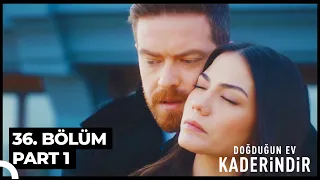 Doğduğun Ev Kaderindir 36. Bölüm Part 1