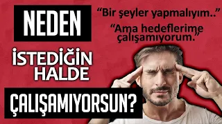 Neden istediğin halde çalışamıyorsun