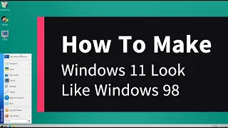 How To Make Windows 11 Look Like Windows 98
