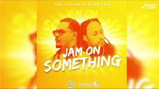 Azaryah X The Fatha - Jam on Something | 2024 Soca | Official Audio