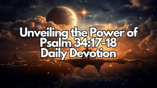 Unveiling the Power of Psalm 34:17-18: God's Deliverance and Comfort in Troubled Times