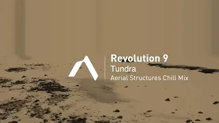 Revolution 9 - Tundra (Aerial Structures Chill Mix)