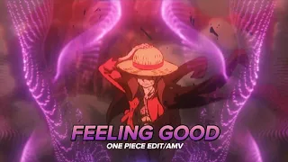 One Piece- Luffy - Feeling Good[Edit/AMV] 4K/ Quick/