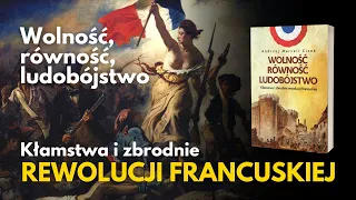 Wolność, równość, ludobójstwo. Kłamstwa i zbrodnie rewolucji francuskiej | Wydawnictwo Fronda