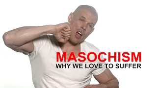 Masochism: why we love to suffer, why we are addicted to pain? Psychology