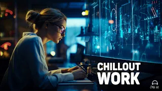 Chillout Music for Work  — Calm Focus Mix — Future Garage for Concentration