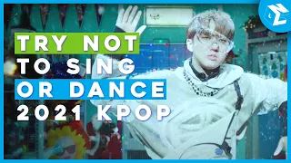 IMPOSSIBLE TRY NOT TO SING OR DANCE | 2021 KPOP EDITION