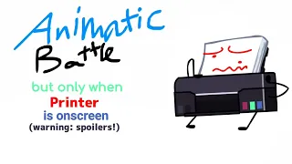 Animatic Battle 2 but only when Printer is onscreen