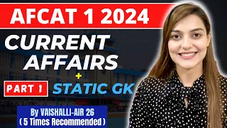 All AFCAT 1 2024 Current Affairs | AFCAT GK & Defence Current Affairs by Vaishalli (AIR 26)