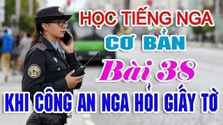 Bài 38: Trả lời khi cảnh sát Nga hỏi giấy tờ | Học nhanh tiếng Nga giao tiếp