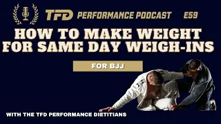 How to Make Weight for BJJ Same Day Weigh-ins | TFD Performance Podcast E59