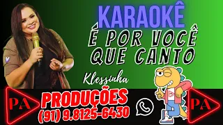 Karaokê - É Por Você Que Canto - Klessinha (Com Letra)