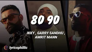 80 90 lyrics | Ikky, Amrit maan, Garry Sandhu | 4N records | lyricophillic