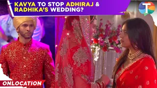 Kavya: Ek Jazbaa, Ek Junoon: Kavya arrives to STOP Adhiraj & Radhika’s wedding!