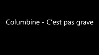 Columbine - C'est pas Grave (Paroles/Lyrics)