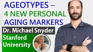 Ageotypes: 4 New Personal Aging Makers | Dr. Michael Snyder | Stanford University | Part V