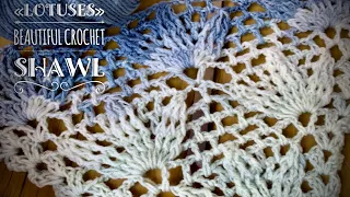 ВЯЖЕМ ШАЛЬ КРЮЧКОМ «LOTUSES» МАСТЕР-КЛАСС ДЛЯ НАЧИНАЮЩИХ 💥💥💥/ HOW TO CROCHET BEAUTIFUL SHAWL