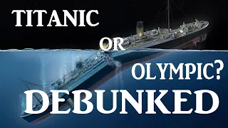 Titanic/Olympic Switch Theory - Debunked COMPLETELY