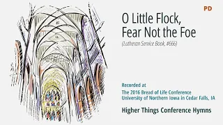 O Little Flock, Fear Not the Foe - LSB 666 (Bread of Life Conference - 2016 IA)