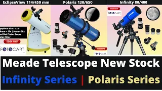 Meade Telescope New Stock Arrived | Infinity 50AZ,60AZ,70AZ,80AZ,90AZ,102 | POLARIS 114EQ,130EQ,80EQ
