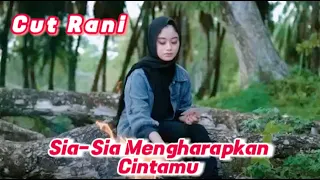 Cut Rani - sia sia mengharap cintamu ( Official Video Musik)