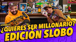 Episodio 251- ¿Quieres ser millonario? Edición Slobo