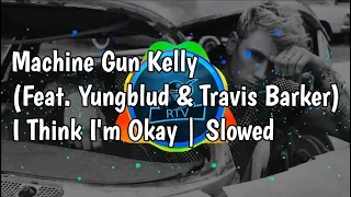 Machine Gun Kelly - I Think I'm OKAY (Feat. Yungblud & Travis Barker) | Slowed