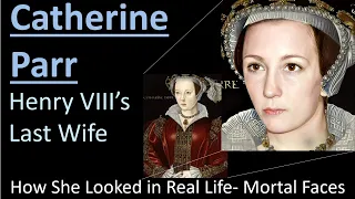 CATHERINE PARR in Real Life (Henry VIII's 6th Wife) - With Animations - Mortal Faces