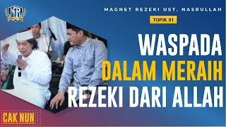 PENTINGNYA ILMU & WASPADA DALAM MENCARI REZEKI‼️ CAK NUN (Topik 91) |  Magnet Rezeki Ust.Nasrullah