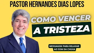 PASTOR HERNANDES DIAS LOPES | COMO VENCER A TRISTEZA