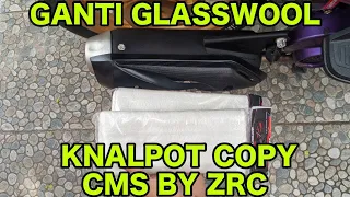 GANTI GLASSWOOL KNALPOT COPY CMS || GANTI GLASSWOOL KNALPOT ZRC BEAT KARBU