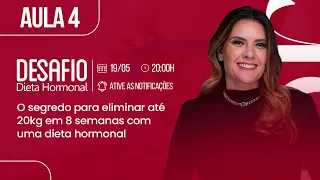 AULA 4 - O SEGREDO PARA ELIMINAR ATÉ 20KG EM 8 SEMANAS COM UMA DIETA HORMONAL