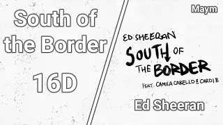 South of the Border - Ed Sheeran [16D AUDIO | NOT 8D/9D]