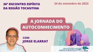 36º Encontro Espírita da Região Tocantina | A Jornada do Autoconhecimento - Jorge Elarrat