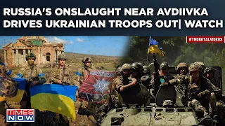 Watch: Russia Captures Lastochkyne Near Avdiivka| Drives Ukrainian Troops Out| Kyiv Confirms Retreat