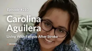 Living With Fatigue After Stroke  - Carolina Aguilera