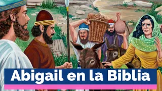 Abigail│ La Historia Bíblica de una Mujer Sensata